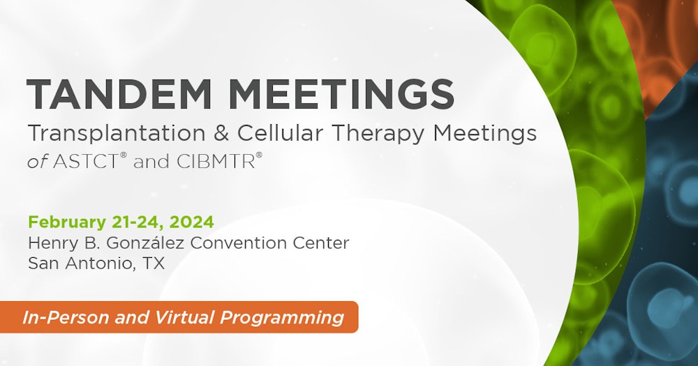 2024 Tandem Meetings Transplantation & Cellular Therapy Meetings of